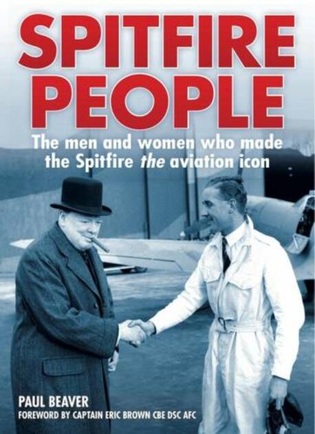 Spitfire People: The Men and Women Who Made the Spitfire the Aviation ...